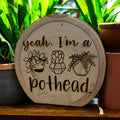 I'm a Pothead | Engraved Live Edge Wood Plant Sign